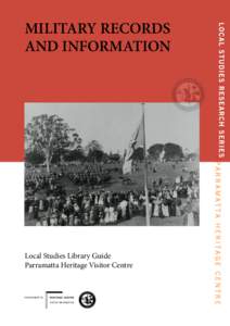 MILITARY RECORDS AND INFORMATION Local Studies Library Guide Parramatta Heritage Visitor Centre