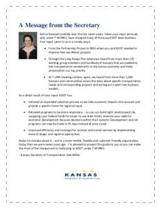 A from the Secretary DearMessage Transportation Stakeholders, We’ve listened carefully over the last seven years, taken your input seriously and, under T-WORKS, have changed many of the ways KDOT does business.