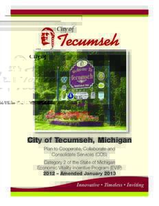 City of Tecumseh, Michigan Plan to Cooperate, Collaborate and Consolidate Services (COS) Category 2 of the State of Michigan Economic Vitality Incentive Program (EVIP) 2012 – Amended January 2013