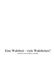 Eine Wahrheit - viele Wahrheiten? Sehnsucht nach Wahrheit verbindet Eine Wahrheit - viele Wahrheiten?  –