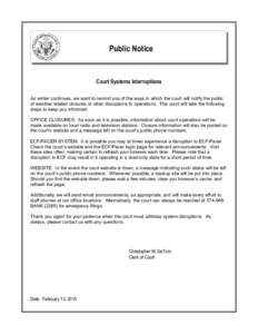Public Notice  Court Systems Interruptions As winter continues, we want to remind you of the ways in which the court will notify the public of weather related closures or other disruptions to operations. The court will t