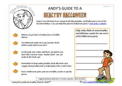 ANDY’S	
  GUIDE	
  TO	
  A	
    Family	
  Fun	
   Super	
  Crew	
  Kid	
  Andy	
  loves	
  orange	
  foods	
  like	
  pumpkin,	
  and	
  Halloween	
  is	
  one	
  of	
  his	
   favorite	
  holiday