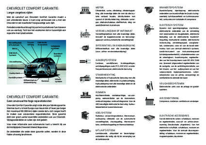 Chevrolet comfort garantie: Langer zorgeloos rijden Met de aanschaf van Chevrolet Comfort Garantie maakt u een uitstekende keuze. U kunt erop vertrouwen dat u met een ­Chevrolet in een kwalitatief hoogwaardige auto rijd
