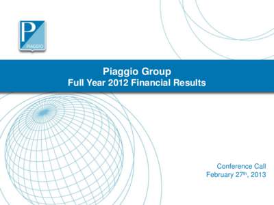 Piaggio Group Full Year 2012 Financial Results Conference Call February 27th, 2013 1