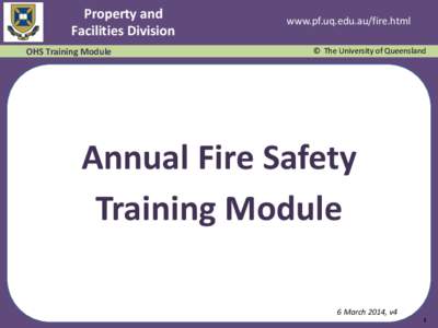 Property and Facilities Division OHS Training Module www.pf.uq.edu.au/fire.html © The University of Queensland