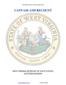 2014 BEST PRACTICES GUIDE FOR  CANVASS AND RECOUNT WEST VIRGINIA SECRETARY OF STATE’S OFFICE ELECTIONS DIVISION