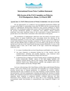 International Ocean Noise Coalition Statement 28th Session of the FAO Committee on Fisheries FAO Headquarters, Rome, 2-6 March 2009 Agenda Item 11: FAO’S PROGRAMME OF WORK IN FISHERIES AND AQUACULTURE We are representa