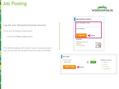 Job Posting  Log into your Workopolis Employer Account. From your Employer Dashboard:  Click the Post a Job button