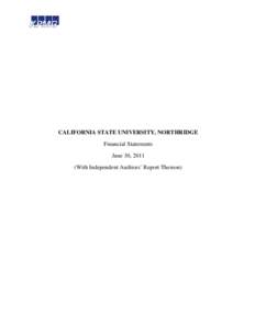 CALIFORNIA STATE UNIVERSITY, NORTHRIDGE Financial Statements June 30, 2011 (With Independent Auditors’ Report Thereon)  CALIFORNIA STATE UNIVERSITY, NORTHRIDGE