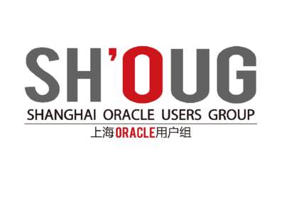 Shanghai Oracle Users Group 走近全系Oracle技术和数据库专家 上海Oracle用户组  www.SHOUG.info