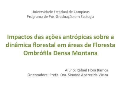 Universidade	
  Estadual	
  de	
  Campinas	
   Programa	
  de	
  Pós-­‐Graduação	
  em	
  Ecologia	
   Impactos	
  das	
  ações	
  antrópicas	
  sobre	
  a	
   dinâmica	
  ﬂorestal	
  em	
  