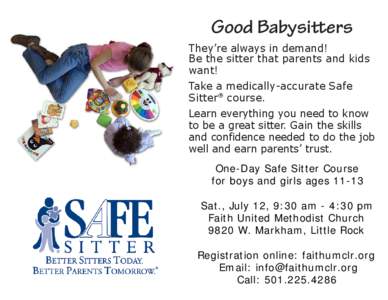 Good Babysitters They’re always in demand! Be the sitter that parents and kids want! Take a medically-accurate Safe Sitter® course.