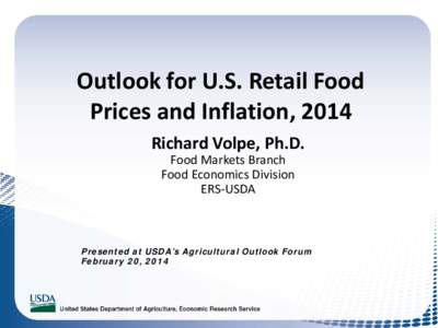 Outlook for U.S. Retail Food Prices and Inflation, 2014 Richard Volpe, Ph.D. Food Markets Branch Food Economics Division ERS-USDA