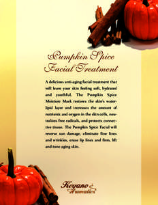 Pumpkin Spice Facial Treatment A delicious anti-aging facial treatment that will leave your skin feeling soft, hydrated and