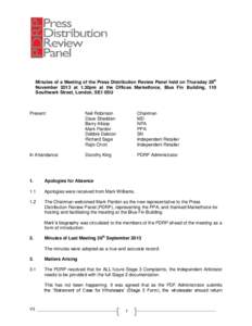 Minutes of a Meeting of the Press Distribution Review Panel held on Thursday 28th November 2013 at 1.30pm at the Offices Marketforce, Blue Fin Building, 110 Southwark Street, London, SE1 0SU Present: