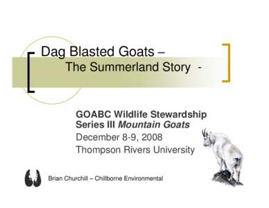 Dag Blasted Goats – The Summerland Story - GOABC Wildlife Stewardship Series III Mountain Goats December 8-9, 2008