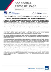 AXA FRANCE PRESS RELEASE PARIS, FEBRUARY 16, 2015 AXA Seed Factory announces its 5th investment: ClimateSecure, a startup specialized in insurance and weather-risk solutions.