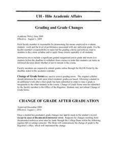 UH - Hilo Academic Affairs Grading and Grade Changes Academic Policy June 2009 Effective: August 1, 2009 Each faculty member is responsible for determining the means employed to evaluate students’ work and the level of
