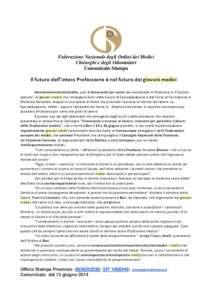 Federazione Nazionale degli Ordini dei Medici Chirurghi e degli Odontoiatri Comunicato Stampa Il futuro dell’intera Professione è nel futuro dei giovani medici Seimilaseicentotrentasette, pari al diciassette per cento