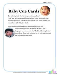 Lesson 3 Handout  Baby Cue Cards  The following Baby Cue Cards represent examples of  “stop” and “go” signals used during feeding. To use these cards, they  must be copied front to bac