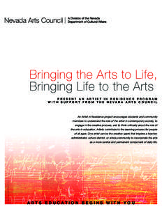 Bringing the Arts to Life, Bringing Life to the Arts Present an artist in residence program w i t h s u pp o r t f r o m t h e N e v a d a a r t s c o u n c i l  An Artist in Residence project encourages students and com