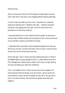 Good morning.  Aviva is honoured to host this UN Principles of Sustainable Insurance event, after what I hear was a very engaging Board meeting yesterday. I’m sorry I was only able to join you now; I have been at a cus