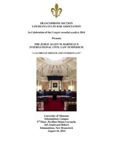 FRANCOPHONE SECTION LOUISIANA STATE BAR ASSOCIATION In Celebration of the Congrès mondial acadien 2014 Presents THE JUDGE ALLEN M. BABINEAUX INTERNATIONAL CIVIL LAW SYMPOSIUM