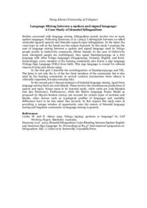 Dany Adone (University of Cologne) Language Mixing between a spoken and signed language: A Case Study of bimodal bilingualism Studies concerned with language mixing, bilingualism mostly involve two or more spoken languag