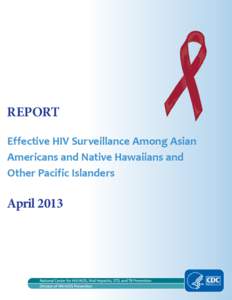 Report: Effective HIV Surveillance Among Asian Americans and Native Hawaiians and Other Pacific Islanders: April 2013