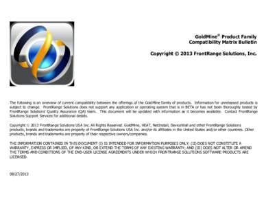 GoldMine® Product Family Compatibility Matrix Bulletin Copyright © 2013 FrontRange Solutions, Inc. The following is an overview of current compatibility between the offerings of the GoldMine family of products. Informa
