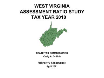 WEST VIRGINIA ASSESSMENT RATIO STUDY TAX YEAR 2010 STATE TAX COMMISSIONER Craig A. Griffith