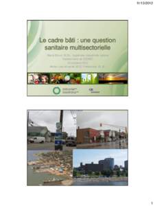 [removed]Le cadre bâti : une question sanitaire multisectorielle Mona Shum, M.Sc., hygiéniste industrielle agréée Gestionnaire du CCNSE