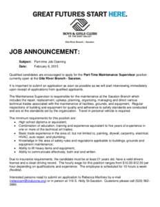 JOB ANNOUNCEMENT: Subject: Part-time Job Opening February 6, 2015 Date: Qualified candidates are encouraged to apply for the Part-Time Maintenance Supervisor position currently open at the Gila River Branch - Sacaton.