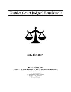 District Court Judges’ Benchbook[removed]EDITION PREPARED BY THE ASSOCIATION OF DISTRICT COURT JUDGES OF VIRGINIA