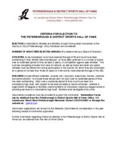 CRITERIA FOR ELECTION TO THE PETERBOROUGH & DISTRICT SPORTS HALL OF FAME ELECTION is restricted to Athletes and Builders of sport having direct connection to the County or City of Peterborough. Only individuals are consi