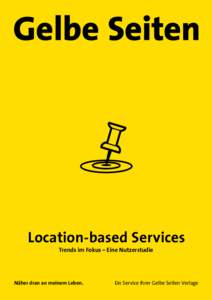 Location-based Services Trends im Fokus – Eine Nutzerstudie Näher dran an meinem Leben.  Ein Service Ihrer Gelbe Seiten Verlage