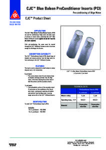 CJC™ Blue Baleen PreConditioner Inserts (PCI) Pre-conditioning of Bilge Water CJC™ Product Sheet PRE-CONDITIONING