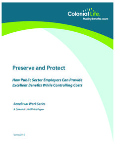 Preserve and Protect How Public Sector Employers Can Provide Excellent Benefits While Controlling Costs Benefits at Work Series A Colonial Life White Paper