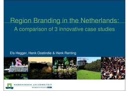 Region Branding in the Netherlands: A comparison of 3 innovative case studies Els Hegger, Henk Oostindie & Henk Renting  What is region branding?