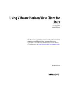 Using VMware Horizon View Client for Linux January 2014 Horizon View  This document supports the version of each product listed and