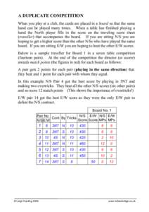 A DUPLICATE COMPETITION When you play at a club, the cards are placed in a board so that the same hand can be played many times. When a table has finished playing a hand the North player fills in the score on the traveli