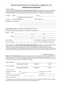 THE HONG KONG SOCIETY OF PAEDIATRIC CARDIOLOGY LTD Application Form for Membership Dear Sir / Madam, I wish to become a General (doctors)/ Associate (nurses) Member* of the Hong Kong Society of Paediatric Cardiology Limi