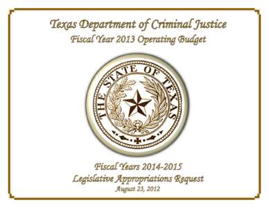 Texas Department of Criminal Justice Fiscal Year 2013 Operating Budget Fiscal YearsLegislative Appropriations Request August 23, 2012