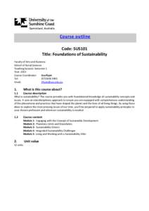 Course outline Code: SUS101 Title: Foundations of Sustainability Faculty of Arts and Business School of Social Sciences Teaching Session: Semester 1