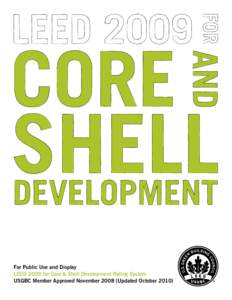 For Public Use and Display LEED 2009 for Core & Shell Development Rating System USGBC Member Approved November[removed]Updated October 2010) The built environment has a profound impact on our natural environment, economy