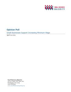 Opinion Poll Small Businesses Support Increasing Minimum Wage April 24, 2013 Small Business Majority 1101 14th Street, NW, Suite 1001