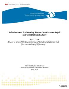 Submission to the Standing Senate Committee on Legal and Constitutional Affairs Bill C-350 An Act to amend the Corrections and Conditional Release Act (Accountability of Offenders)