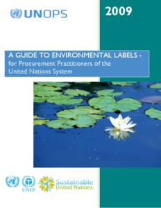 2009  A GUIDE TO ENVIRONMENTAL LABELS for Procurement Practitioners of the United Nations System  Copyright © UNOPS, 2009