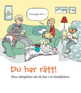 Alla rätt!  Dina rättigheter när du bor i ett familjehem Du har rätt att fråga om allt som rör dig.