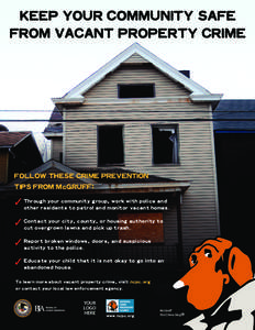 KEEP YOUR COMMUNITY SAFE FROM VACANT PROPERTY CRIME FOLLOW THESE CRIME PREVENTION TIPS FROM McGRUFF: ✓ Through your community group, work with police and